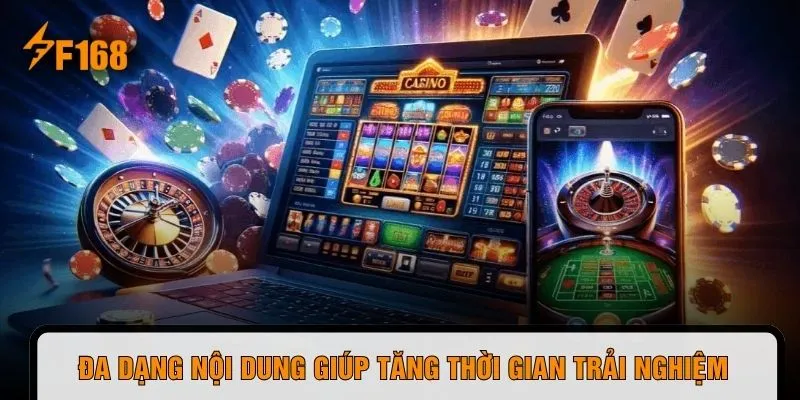 Đa dạng nội dung giúp tăng thời gian trải nghiệm 