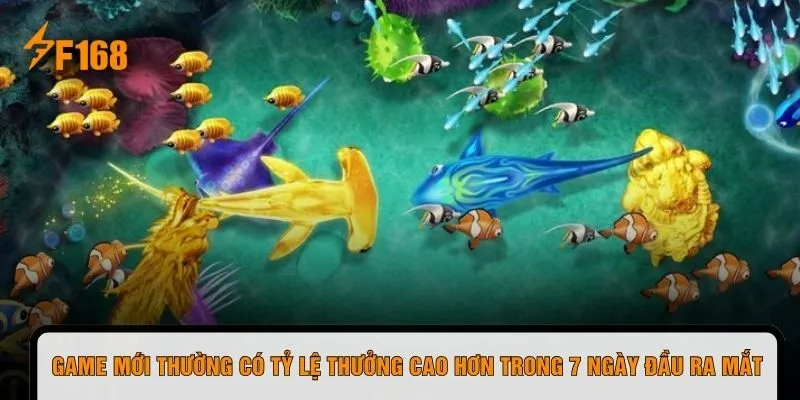 Game mới thường có tỷ lệ thưởng cao hơn trong 7 ngày đầu ra mắt