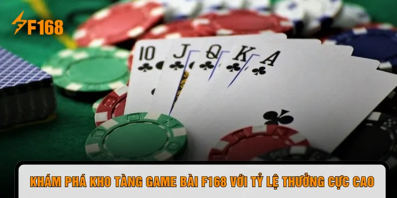 Khám phá kho tàng game bài F168 với tỷ lệ thưởng cực cao