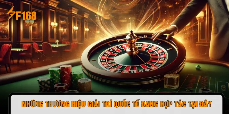 Những thương hiệu giải trí quốc tế đang hợp tác tại đây