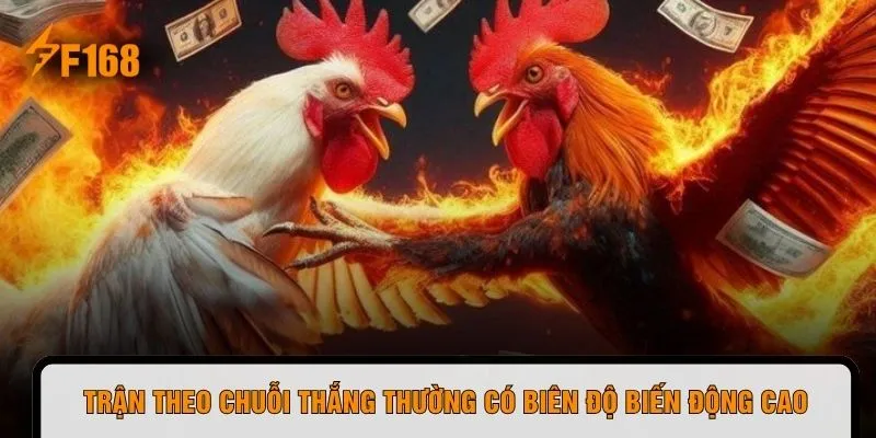 Trận theo chuỗi thắng thường có biên độ biến động cao